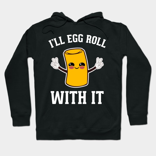 I'll Egg Roll With It Hoodie by EdifyEra